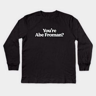 You're Abe Froman? Kids Long Sleeve T-Shirt